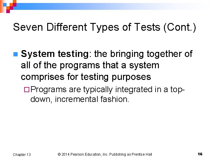 Seven Different Types of Tests (Cont. ) n System testing: the bringing together of