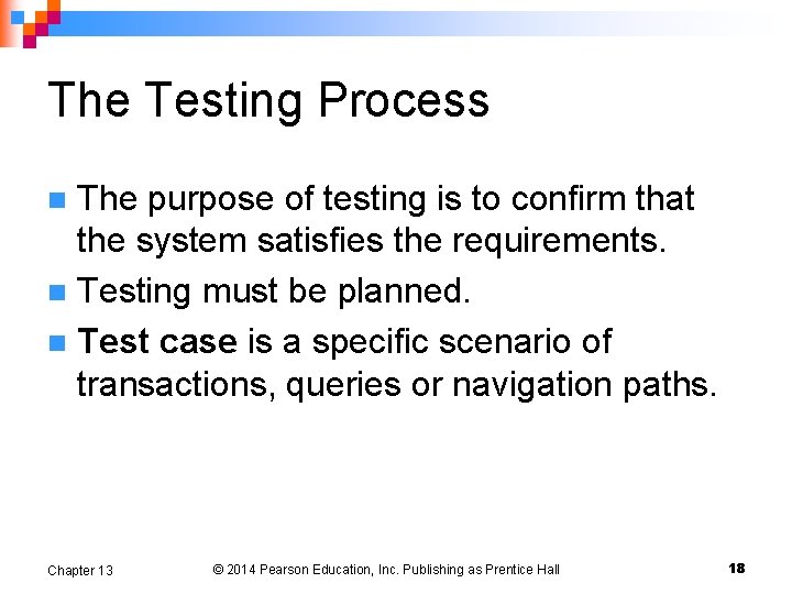 The Testing Process The purpose of testing is to confirm that the system satisfies