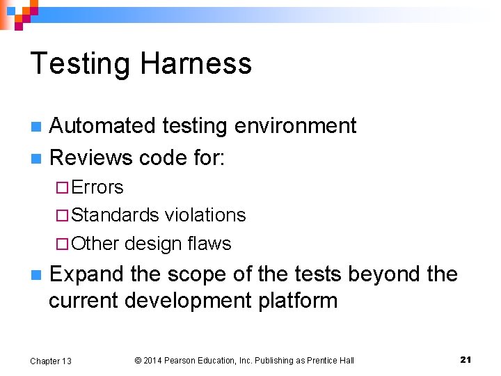 Testing Harness Automated testing environment n Reviews code for: n ¨ Errors ¨ Standards