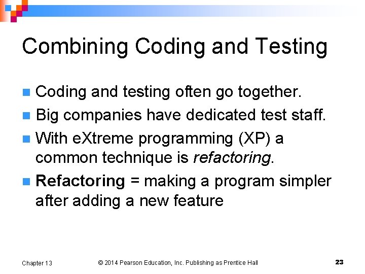 Combining Coding and Testing Coding and testing often go together. n Big companies have