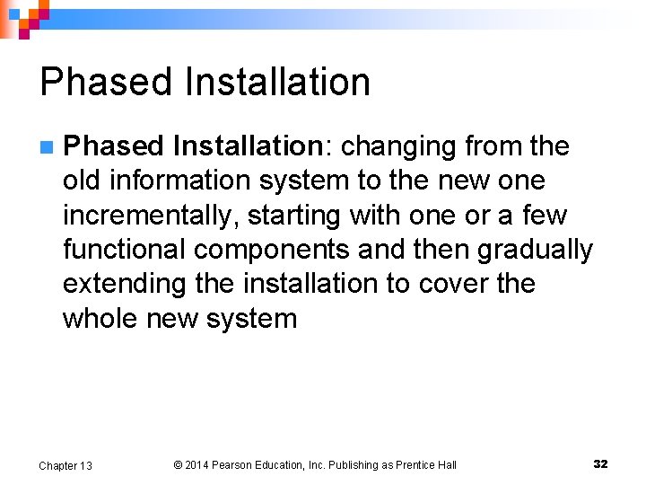 Phased Installation n Phased Installation: changing from the old information system to the new