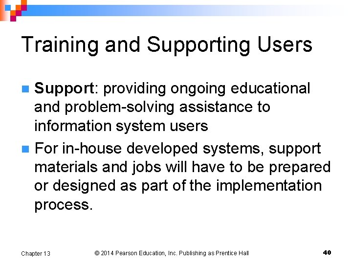 Training and Supporting Users Support: providing ongoing educational and problem-solving assistance to information system