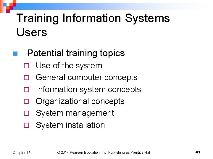 Training Information Systems Users n Potential training topics ¨ ¨ ¨ Chapter 13 Use