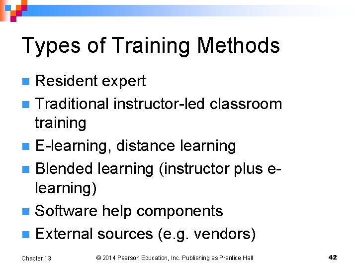 Types of Training Methods Resident expert n Traditional instructor-led classroom training n E-learning, distance