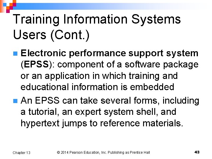 Training Information Systems Users (Cont. ) Electronic performance support system (EPSS): component of a