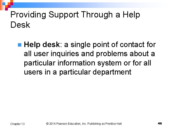 Providing Support Through a Help Desk n Help desk: a single point of contact