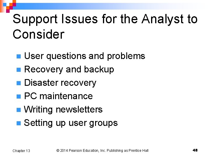 Support Issues for the Analyst to Consider User questions and problems n Recovery and