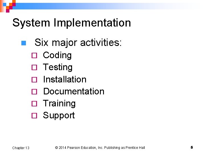 System Implementation n Six major activities: ¨ ¨ ¨ Chapter 13 Coding Testing Installation