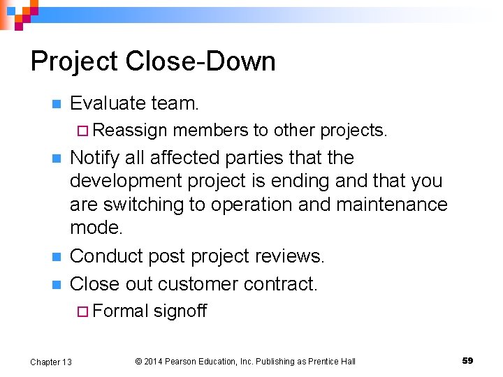 Project Close-Down n Evaluate team. ¨ Reassign n members to other projects. Notify all