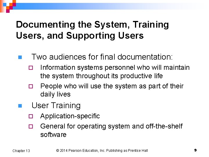 Documenting the System, Training Users, and Supporting Users Two audiences for final documentation: n