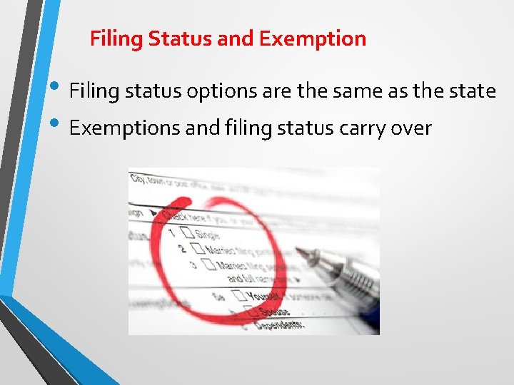 Filing Status and Exemption • Filing status options are the same as the state