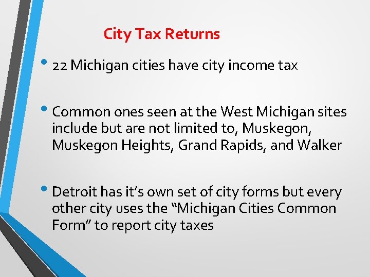 City Tax Returns • 22 Michigan cities have city income tax • Common ones