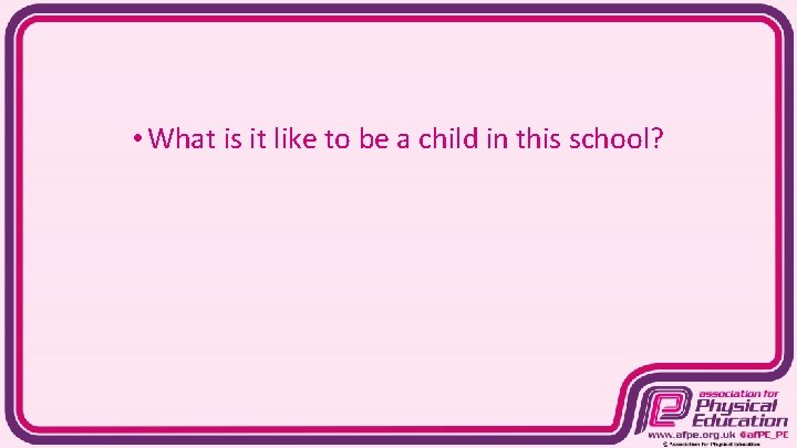  • What is it like to be a child in this school? 