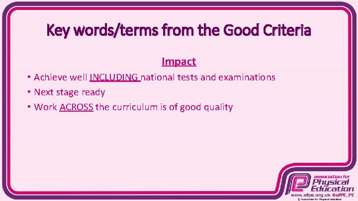 Key words/terms from the Good Criteria Impact • Achieve well INCLUDING national tests and
