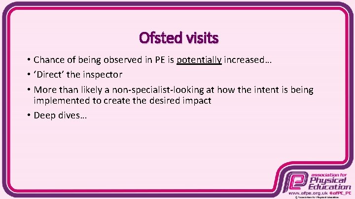Ofsted visits • Chance of being observed in PE is potentially increased… • ‘Direct’