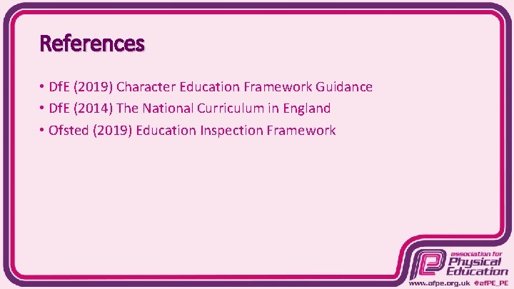 References • Df. E (2019) Character Education Framework Guidance • Df. E (2014) The