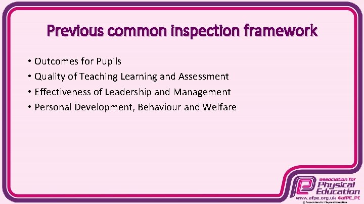 Previous common inspection framework • Outcomes for Pupils • Quality of Teaching Learning and
