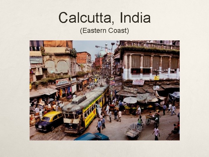 Calcutta, India (Eastern Coast) 