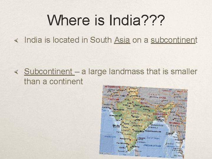 Where is India? ? ? India is located in South Asia on a subcontinent