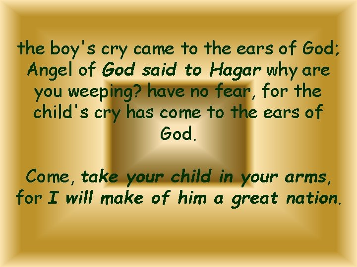 the boy's cry came to the ears of God; Angel of God said to