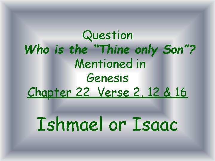 Question Who is the “Thine only Son”? Mentioned in Genesis Chapter 22 Verse 2,