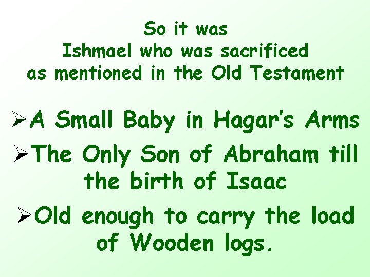 So it was Ishmael who was sacrificed as mentioned in the Old Testament ØA