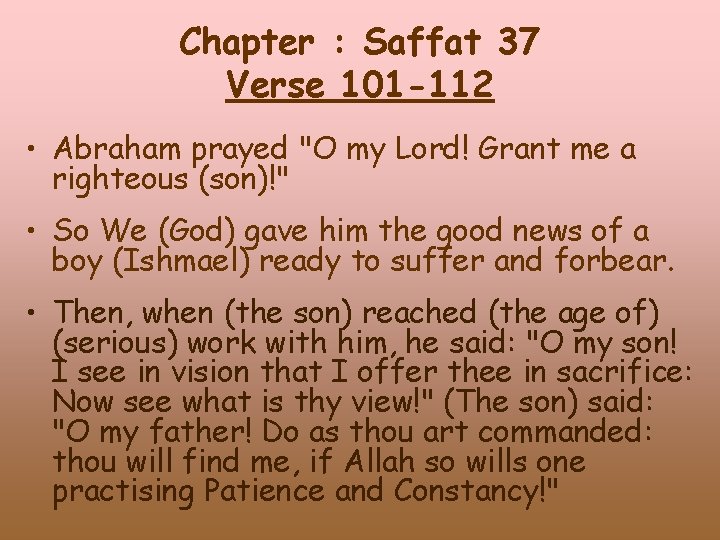 Chapter : Saffat 37 Verse 101 -112 • Abraham prayed "O my Lord! Grant