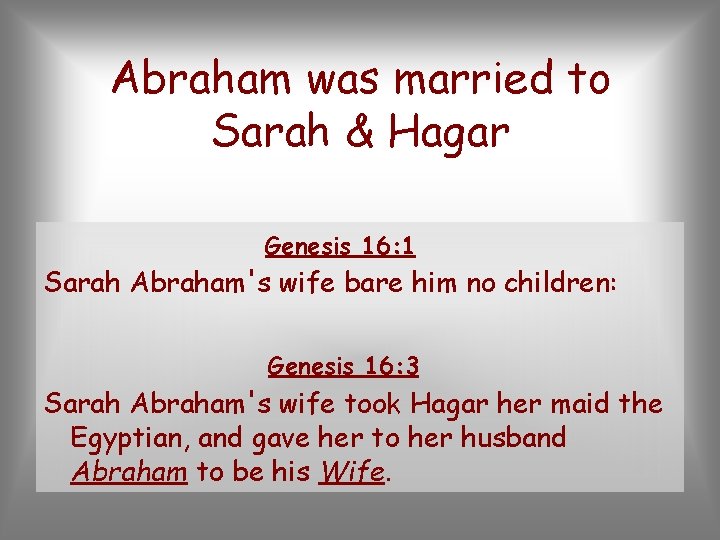 Abraham was married to Sarah & Hagar Genesis 16: 1 Sarah Abraham's wife bare