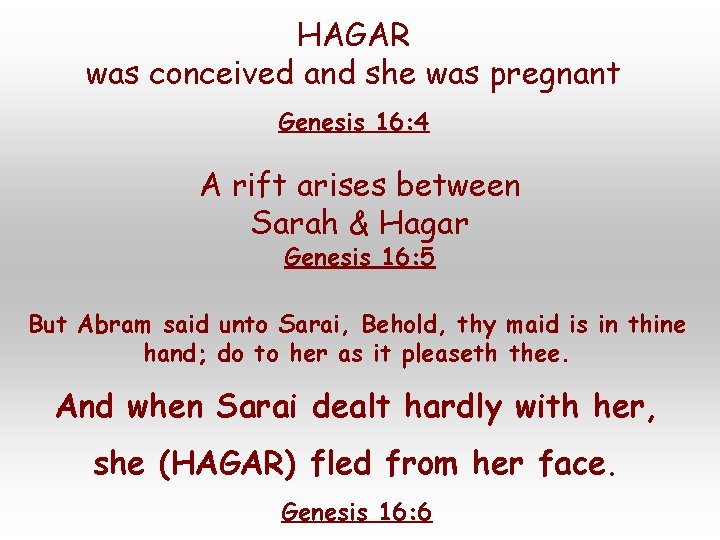 HAGAR was conceived and she was pregnant Genesis 16: 4 A rift arises between