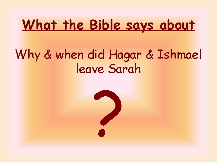 What the Bible says about Why & when did Hagar & Ishmael leave Sarah