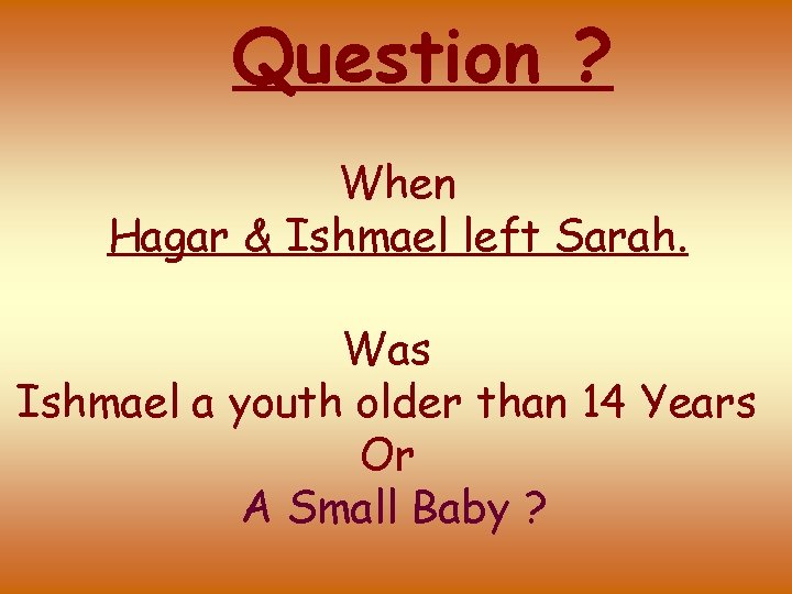 Question ? When Hagar & Ishmael left Sarah. Was Ishmael a youth older than