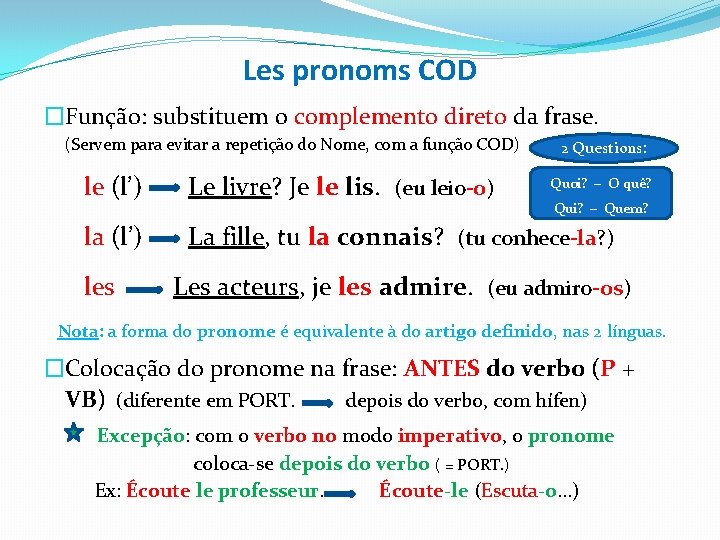 Les pronoms COD �Função: substituem o complemento direto da frase. (Servem para evitar a
