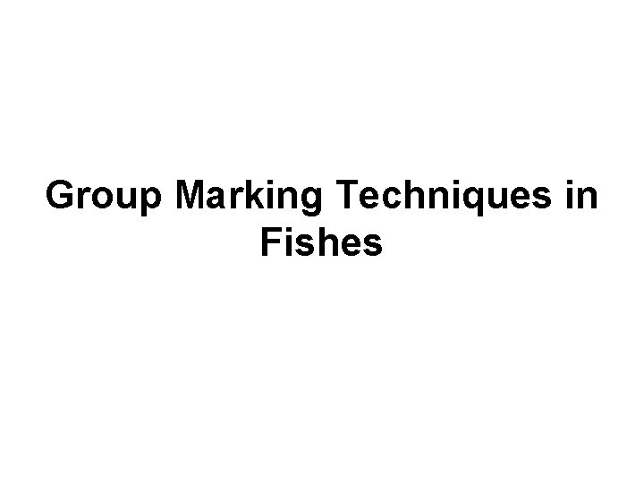 Group Marking Techniques in Fishes 