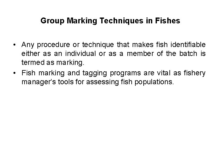 Group Marking Techniques in Fishes • Any procedure or technique that makes fish identifiable