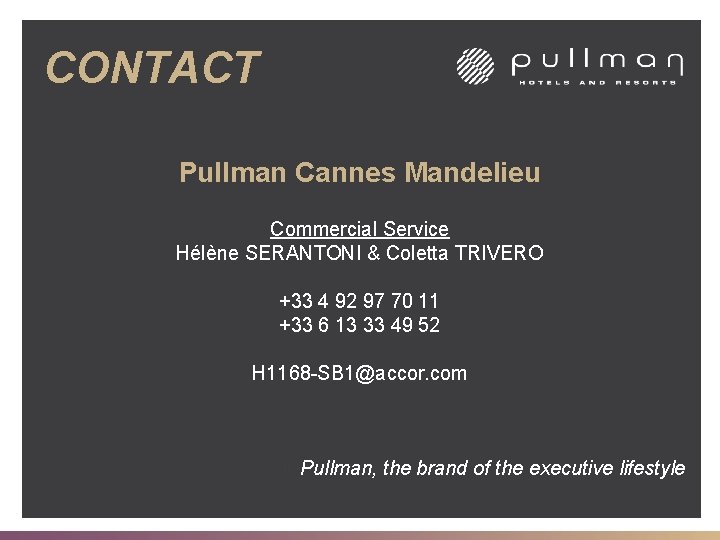 CONTACT Pullman Cannes Mandelieu Commercial Service Hélène SERANTONI & Coletta TRIVERO +33 4 92