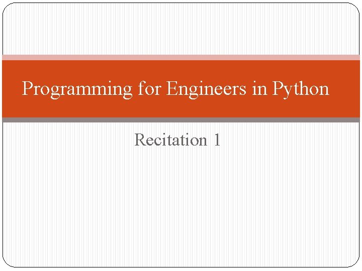 Programming for Engineers in Python Recitation 1 