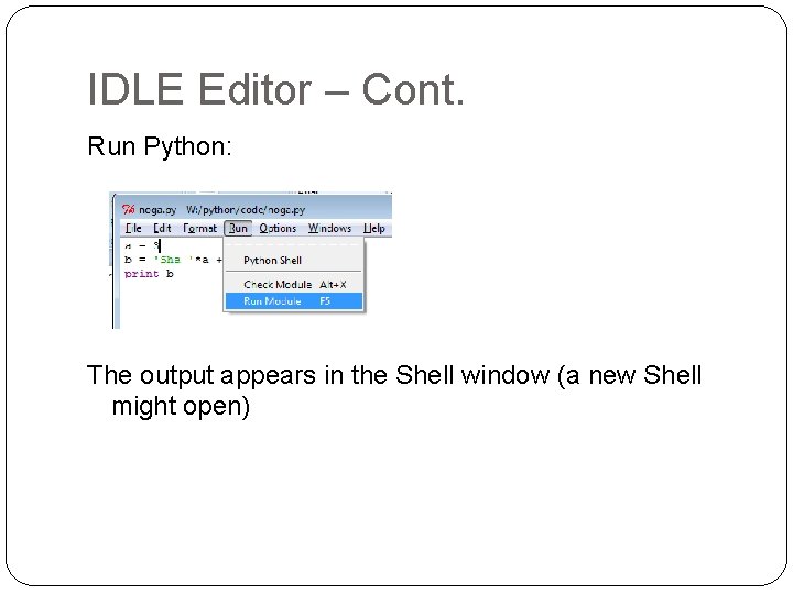 IDLE Editor – Cont. Run Python: The output appears in the Shell window (a