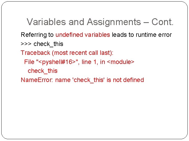 Variables and Assignments – Cont. Referring to undefined variables leads to runtime error >>>