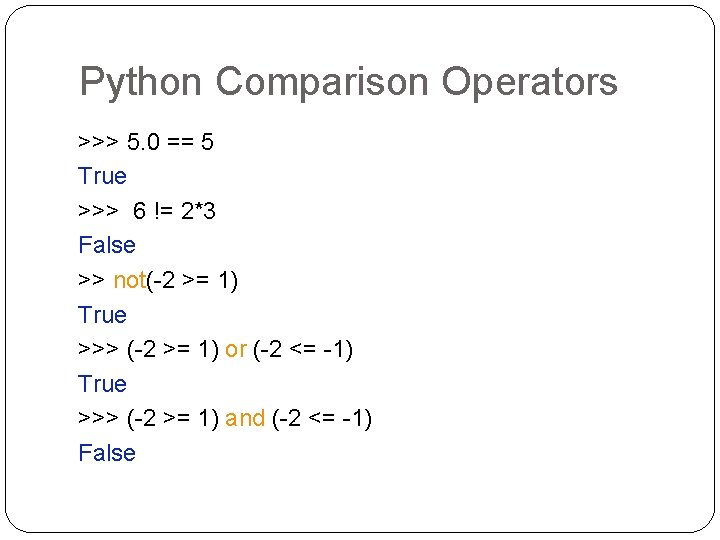 Python Comparison Operators >>> 5. 0 == 5 True >>> 6 != 2*3 False