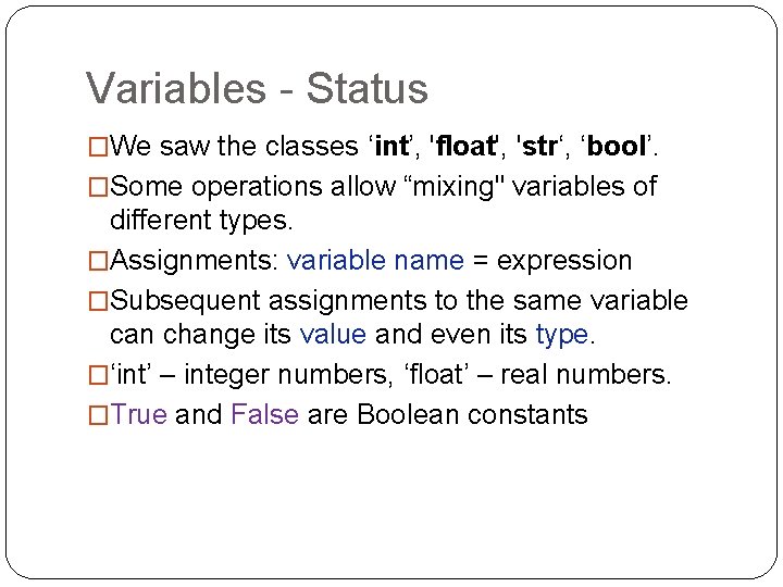 Variables - Status �We saw the classes ‘int’, 'float', 'str‘, ‘bool’. �Some operations allow