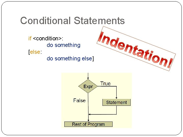 Conditional Statements if <condition>: do something [else: do something else] 