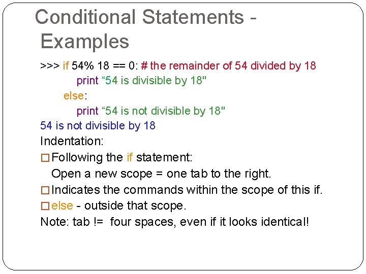 Conditional Statements Examples >>> if 54% 18 == 0: # the remainder of 54