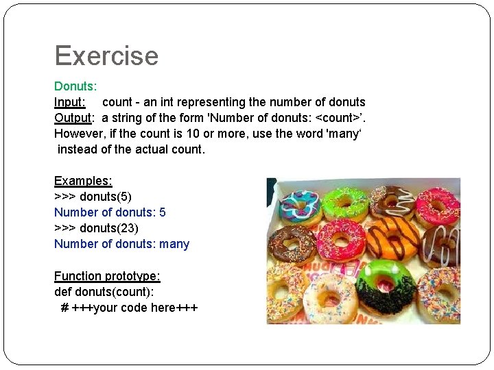 Exercise Donuts: Input: count - an int representing the number of donuts Output: a