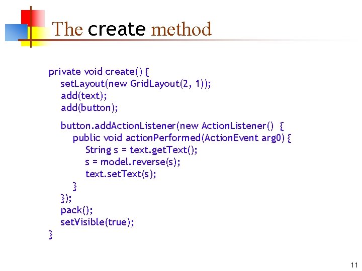 The create method private void create() { set. Layout(new Grid. Layout(2, 1)); add(text); add(button);