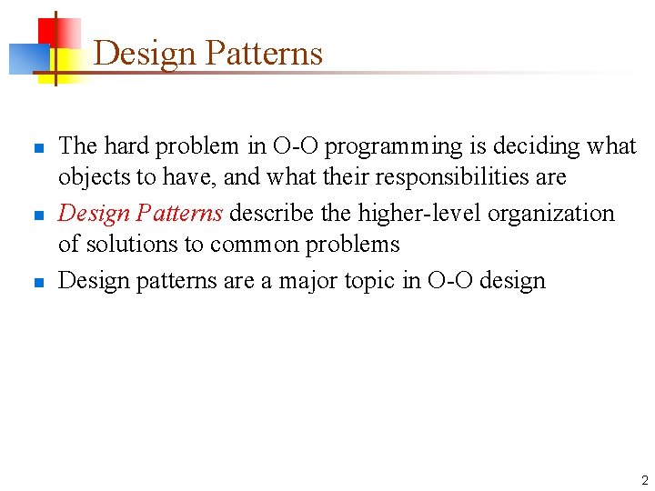 Design Patterns n n n The hard problem in O-O programming is deciding what