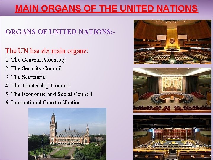 MAIN ORGANS OF THE UNITED NATIONS ORGANS OF UNITED NATIONS: The UN has six