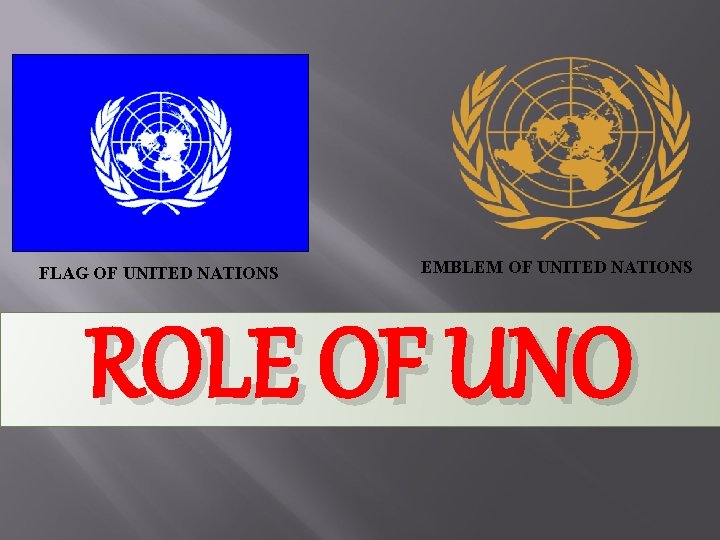 FLAG OF UNITED NATIONS EMBLEM OF UNITED NATIONS ROLE OF UNO 