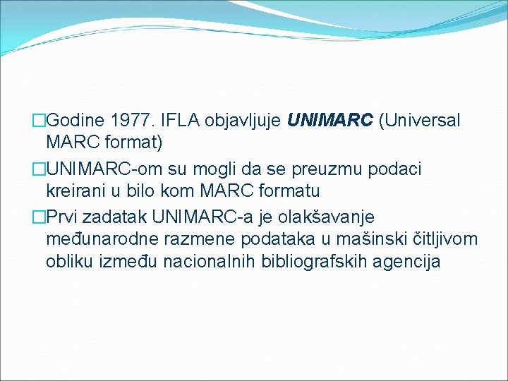 �Godine 1977. IFLA objavljuje UNIMARC (Universal MARC format) �UNIMARC-om su mogli da se preuzmu