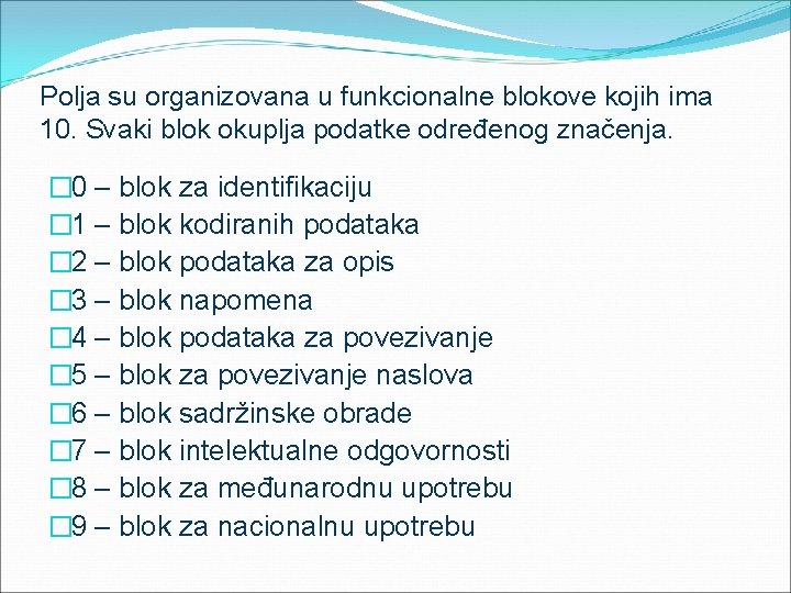 Polja su organizovana u funkcionalne blokove kojih ima 10. Svaki blok okuplja podatke određenog