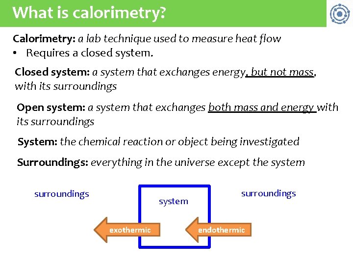 What is calorimetry? Calorimetry: a lab technique used to measure heat flow • Requires